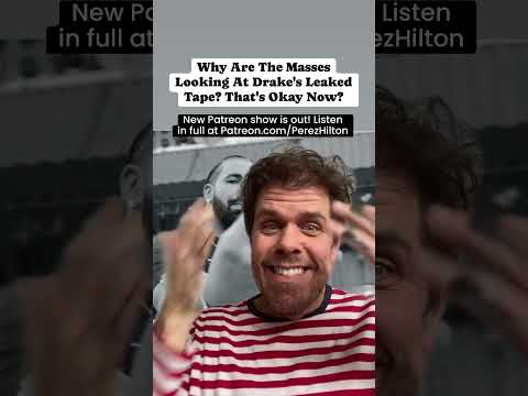 #Why Are The Masses Looking At Drake’s Leaked Tape? That’s Okay Now? | Perez Hilton