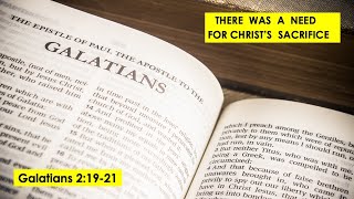 There Was A Need For Christ’s Sacrifice, Galatians 2:19-21 - Sunday, May 26th, 2024