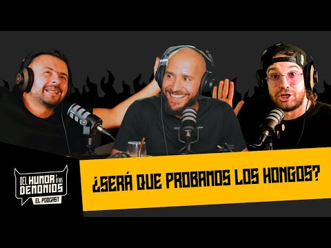 ¿SERÁ QUE PROBAMOS LOS HONGOS? 🎙️ Del Humor y Otros Demonios