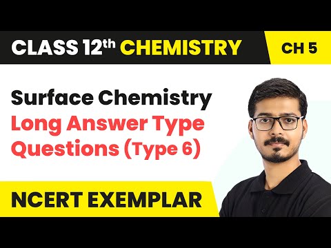 Surface Chemistry - Long Answer Questions (Type 6) | Class 12 Chemistry Chapter 5 (NCERT Exemplar)