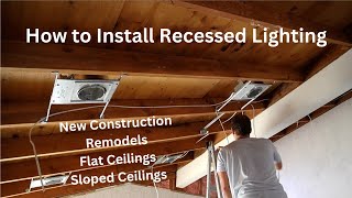 How to Install Recessed Lighting in Both New Construction and Renovations, Flat and Sloped Ceilings