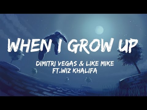 Dimitri Vegas & Like Mike ft.Wiz Khalifa,When I Grow Up(lyrics)  ||LYRIKO