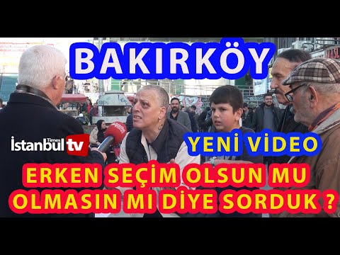 (SAYAÇLI) BAKIRKÖY'DE SORDUK SİZCE ÜLKEMİZİN BİR ERKEN SEÇİME İHTİYACI VAR MI YOK MU?