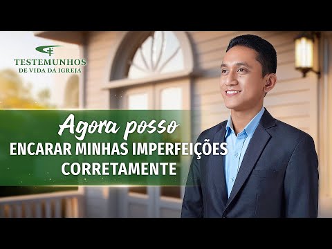 Testemunho de fé "Agora posso encarar minhas imperfeições corretamente"