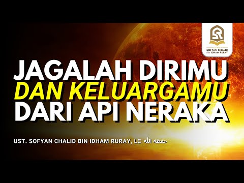 Jagalah Dirimu dan Keluargamu dari Api Neraka