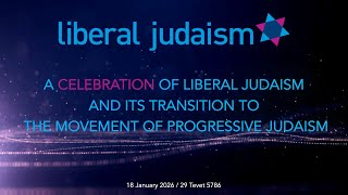 A Celebration of Liberal Judaism
And Its Transition To
 The Movement of Progressive Judaism