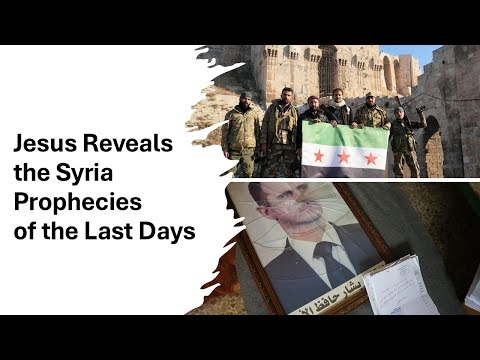 Jesus Reveals the Syria Prophecies of the Last Days