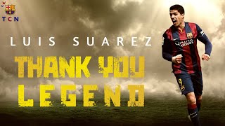 LUIS SUAREZ - EL PISTOLERO | GOOD BYE LEGEND | FC Barcelona | Team Camp Nou [TCN]