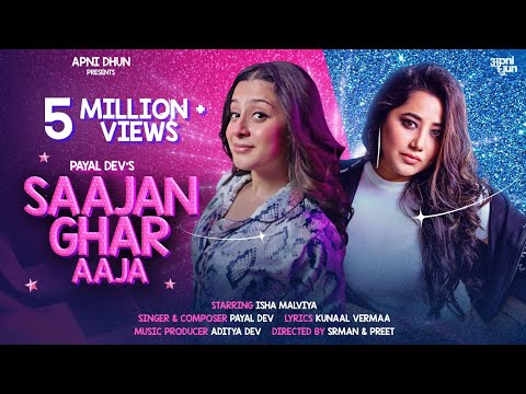 Saajan Ghar Aaja | PAYAL DEV | ISHA MALVIYA | KUNAAL VERMA | ADITYA DEV | SRMAN and PREET