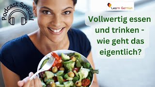 B2-C1 | Podcast - vollwertig essen und trinken | eating a balanced diet | Hören | Learn German