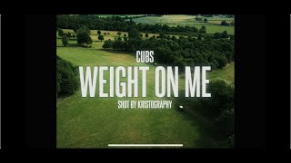 Cubs - Weight On Me | Official Music Video