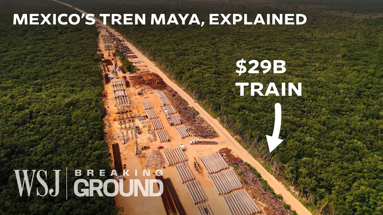 Why Mexico’s B Train Megaproject Is So Controversial | WSJ Breaking Ground