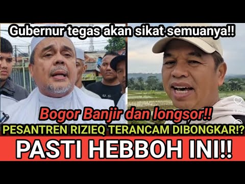 WOW!! PESANTREN RIZIQ AKAN DIBONGKAR!? GUBERNUR TEGAS AKAN SIKAT SEMUANYA..BOGOR BANJIR PARAH..!