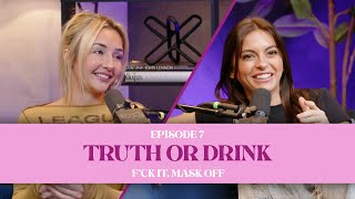 F*ck It, Mask Off: Episode 7 - Truth or Drink