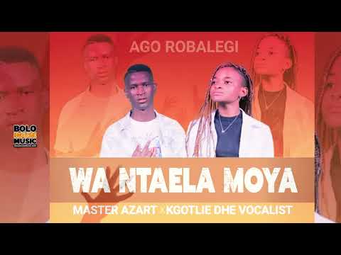 Wa Ntaela Moya - Master Azart x Kgotlie Dhe Vocalist (Official Audio)