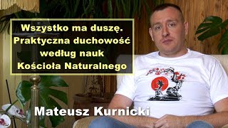 Wszystko ma duszę. Praktyczna duchowość według nauk Kościoła Naturalnego - Mateusz Kurnicki