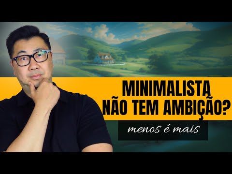 Minimalismo e Ambição. A Verdade que Ninguém te Contou.