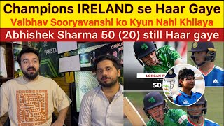 Suryavanshi ko kyun nahi khilaya? Champions Ireland se Haar gaye Abhishek Sharma 50 on 20
