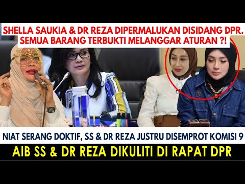MENANGIS! NIAT SERANG DOKTIF, SS & dr REZA DISEMPROT! AIB SHELLA SAUKIA & REZA DIKULITI KOMISI 9 DPR