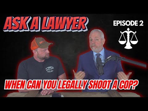 Ask A Lawyer Episode 2: When Can You Legally Shoot A Police Officer?