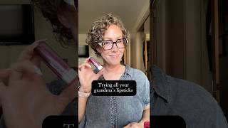 Trying all your grandma’s lipsticks