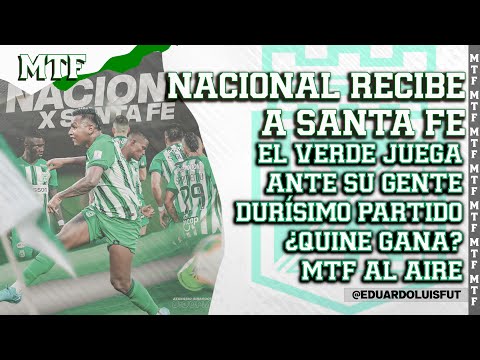 NACIONAL RECIBE A SANTA FE. EL VERDE JUEGA ANTE SU GENTE. DURÍSIMO PARTIDO. ¿QUIÉN GANA? MTF AL AIRE