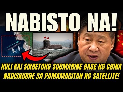 HULI KA! SIKRETONG SUBMARINE BASE NG CHINA NADISKUBRE SA PAMAMAGITAN NG SATELLITE! CHINA NABISTO!