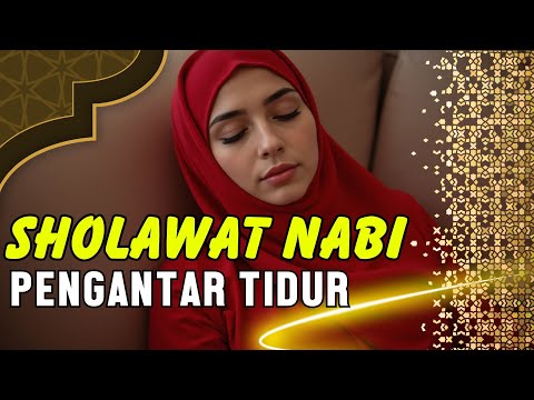 SHOLAWAT PENGANTAR TIDUR MERDU, SHOLAWAT JIBRIL PENARIK REZEKI DARI SEGALA PENJURU,SHOLAWAT NABI