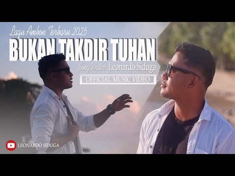 BUKAN TAKDIR TUHAN _ LEONARDO SIDUGA || Lagu Ambon Terbaru _ OFFICIAL MUSIC VIDEO_2025