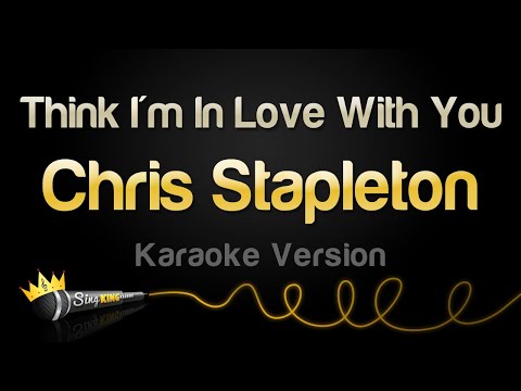 Chris Stapleton – Think I’m In Love With You (Karaoke Version)