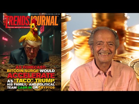 AS FORECAST BITCOIN SURGE WOULD ACCELERATE AS 'TACO' TRUMP, HIS FAMILY, AND TEAM CASH IN ON CRYPTOS