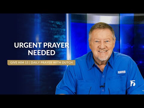 Urgent Prayer Needed | Give Him 15: Daily Prayer with Dutch | February 18, 2025