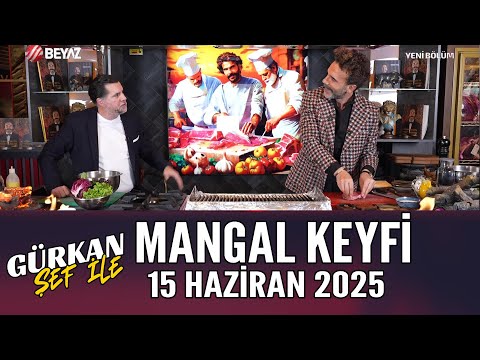 Gürkan Şef ile Mangal Keyfi 15 Haziran 2025