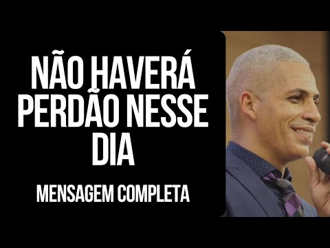 Pr Junior Trovão - NÃO HAVERÁ PERDÃO NESSE DIA