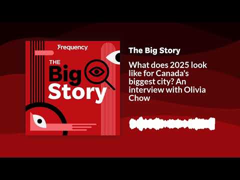 What does 2025 look like for Canada's biggest city? An interview with Olivia Chow | The Big Story