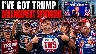 I've Got Trump Derangement Syndrome | Who Really Has TDS?