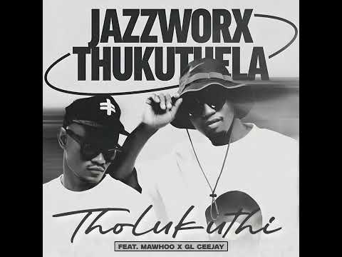 Jazzworx x Thukuthela Feat. Mawhoo x GL Ceejay - Tholukuthi Clap Song (Official Audio)