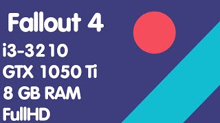 Fallout 4 / GTX 1050 Ti & i3-3210 / Low VS Ultra