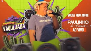 Volta meu amor - Paulinho do Triângulo (Ao Vivo)
