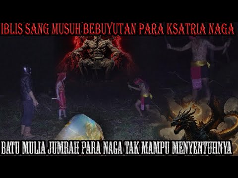 NAGA DAN IBLIS BURMA - SALING BEREBUT BERJUANG MELAWAN KIAMAT DI DUNIA MASING MASING