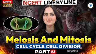 🔥 NCERT Biology Line by Line: Meiosis and Mitosis | Priya Pandey #neet2026