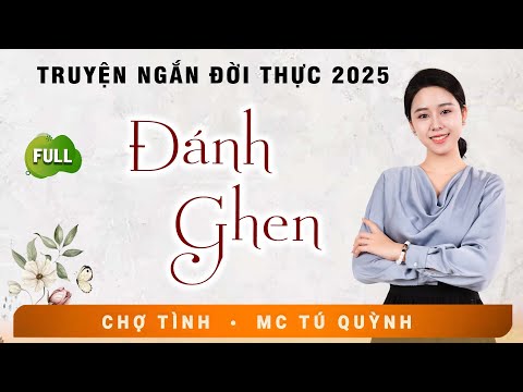 Truyện Ngắn Tình Yêu Hôn Nhân - ĐÁNH GHEN - Nghe MC Tú Quỳnh Diễn Đọc Hấp Dẫn Lôi Cuốn