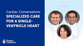 Cardiac Conversations: Specialized care for a single-ventricle heart | Boston Children’s Hospital