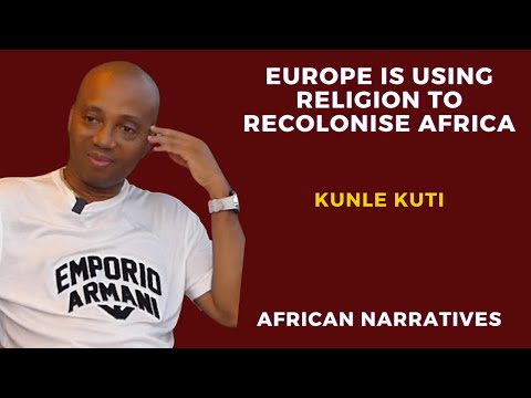 Europe Is Using Religion To Recolonise Africa | Kunle Kuti