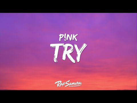 P!nk - Try (Lyrics) "where there is desire there's going to be a flame"