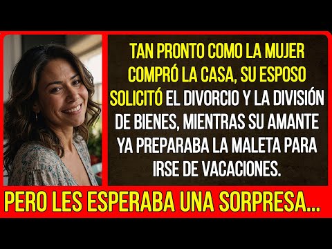 Tan pronto como la mujer compró la casa, su esposo solicitó el divorcio y la división de bienes...