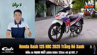 Vlog 5 | Chia sẻ Honda Dash 125 HRC 2025 TRẮNG ĐỎ XANH ▶ Tại sao mẫu xe này lại MẠNH đến vậy..?