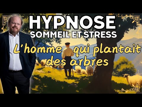 Hypnose pour dormir et stress [SOMMEIL PROFOND] I L'HOMME QUI PLANTAIT DES ARBRES I Hypnose à 13:03