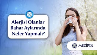 Alerjisi Olanlar Bahar Aylarında Neler Yapmalı?