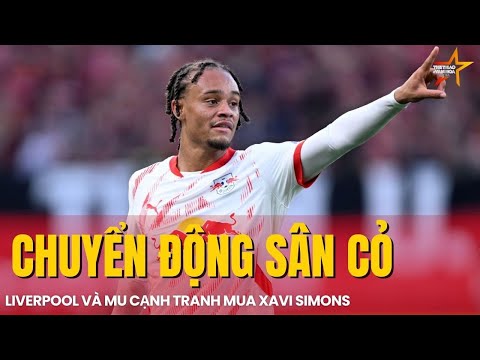 CHUYỂN ĐỘNG 4/3: LIVERPOOL VÀ MU CẠNH TRANH MUA NGÔI SAO 21 TUỔI XAVI SIMONS CỦA CLB LEIPZIG